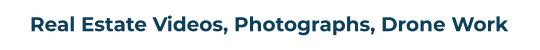 Real Estate Videos, Photographs, Drone Work